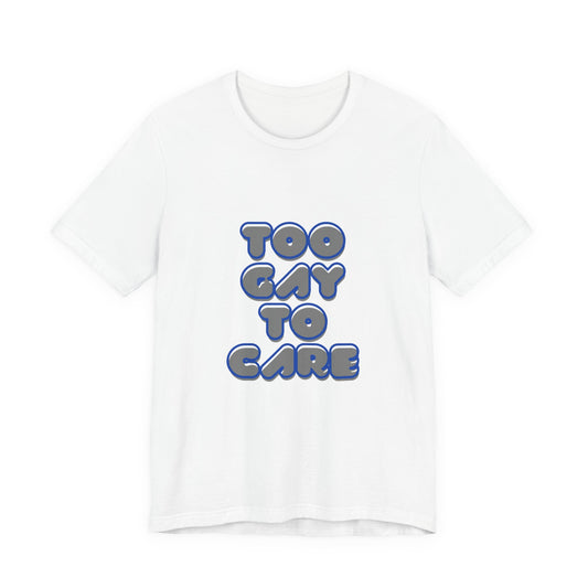 Too Gay to Care
